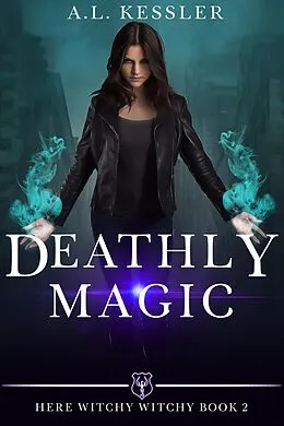 E-Book (epub) Deathly Magic (Here Witchy Witchy, #2) von A. L. Kessler