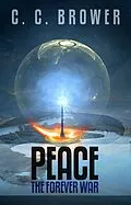 E-Book (epub) Peace: The Forever War (Short Fiction Young Adult Science Fiction Fantasy) von C. C. Brower