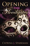 E-Book (epub) Opening the Floodgates (Redemption's Price, #2) von Catrina Sparkman