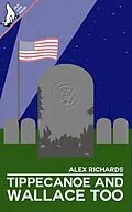 E-Book (epub) Tippecanoe and Wallace Too von Alex Richards