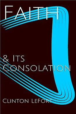 E-Book (epub) Faith and Its Consolation von Clinton R. Lefort