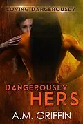 E-Book (epub) Dangerously Hers (Loving Dangerously, #3) von A. M. Griffin