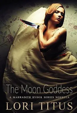 E-Book (epub) The Moon Goddess: A Marradith Ryder Series Novella (The Marradith Ryder Series) von Lori Titus