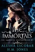 E-Book (epub) The Immortals (The Immortal Brotherhood, #1) von Alesha Escobar, H. M. Jones