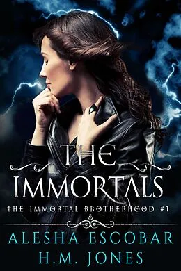 E-Book (epub) The Immortals (The Immortal Brotherhood, #1) von Alesha Escobar, H. M. Jones