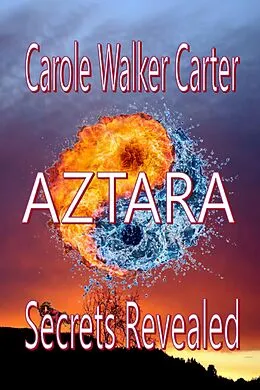 E-Book (epub) AZTARA, Secrets Revealed (Aztarian Series, #3) von Carole Walker Carter