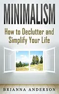 E-Book (epub) Minimalism: How to Declutter and Simplify Your Life von Brianna Anderson
