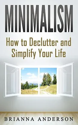 E-Book (epub) Minimalism: How to Declutter and Simplify Your Life von Brianna Anderson
