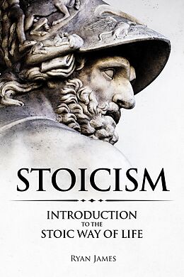 eBook (epub) Stoicism : Introduction to the Stoic Way of Life de Ryan James