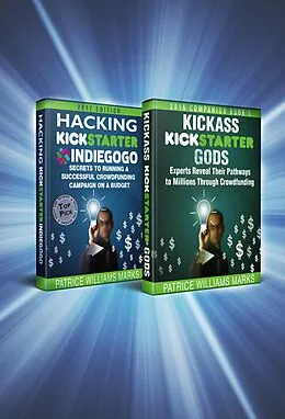 E-Book (epub) Omnibus: Two Books In One. Kickass Kickstarter Gods: Experts Reveal Their Pathways to Millions Through Crowdfunding and Hacking Kickstarter, Indiegogo: Secrets to Running Campaign on a Budget von Patrice Williams Marks