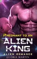 E-Book (epub) Pregnant to an Alien King - Scifi Alien Abduction Romance von Gloria Martin