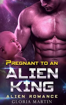 E-Book (epub) Pregnant to an Alien King - Scifi Alien Abduction Romance von Gloria Martin