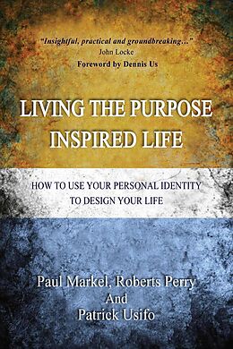 E-Book (epub) Living the Purpose Inspired Life (1, #1) von Robert Perry, Patrick Usifo, Paul Markel