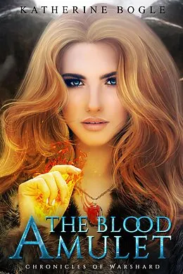 E-Book (epub) The Blood Amulet (Chronicles of Warshard) von Katherine Bogle