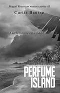 E-Book (epub) Perfume Island (Magali Rousseau mystery series, #3) von Curtis Bausse