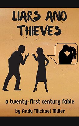 E-Book (epub) Liars and Thieves: A 21st Century Fable von Andy Michael Miller