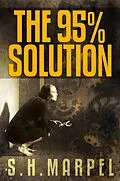 E-Book (epub) The 95% Solution (Ghost Hunters Mystery Parables) von S. H. Marpel