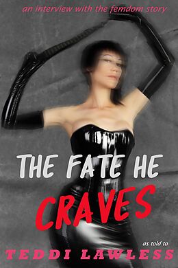 E-Book (epub) The Fate He Craves: An Interview with the Femdom Story von Teddi Lawless