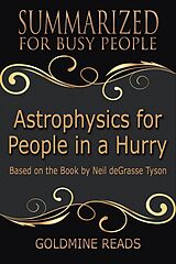 eBook (epub) Astrophysics for People In A Hurry - Summarized for Busy People: Based on the Book by Neil deGrasse Tyson de Goldmine Reads