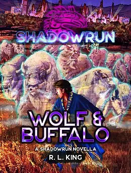 E-Book (epub) Shadowrun: Wolf & Buffalo (Shadowrun Novella, #5) von R. L. King