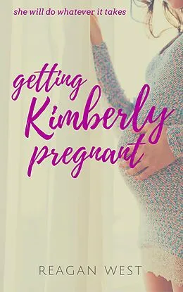E-Book (epub) Getting Kimberly Pregnant (The Kimberly Series, #1) von Reagan West