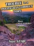 E-Book (epub) Trouble in a Politically-Correct Town von Albert Bates, Sue Star