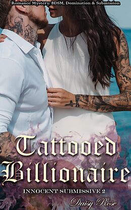 E-Book (epub) Tattooed Billionaire (Innocent Submissive, #2) von Daisy Rose