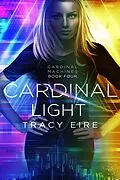 E-Book (epub) Cardinal Light (Cardinal Machines, #4) von Tracy Eire