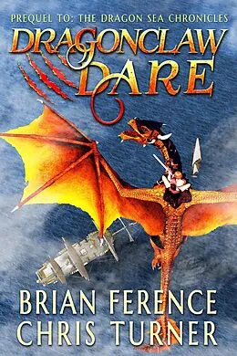 E-Book (epub) Dragonclaw Dare (Dragon Sea Chronicles) von Brian Ference, Chris Turner