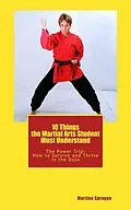 E-Book (epub) 10 Things the Martial Arts Student Must Understand (The Power Trip: How to Survive and Thrive in the Dojo, #1) von Martina Sprague