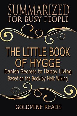 E-Book (epub) The Little Book of Hygge - Summarized for Busy People: Danish Secrets to Happy Living: Based on the Book by Meik Wiking von Goldmine Reads