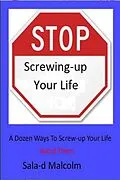 E-Book (epub) Stop Screwing-up Your Life: A Dozen Ways To Totally Screw-up Your Life...Avoid Them von Sala-D Malcolm