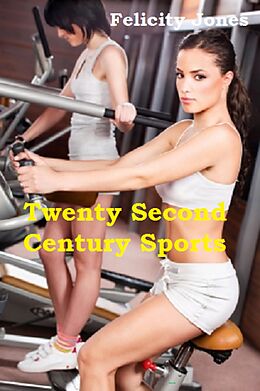 E-Book (epub) Twenty Second Century Sports (sports for girls) von Felicity Jones