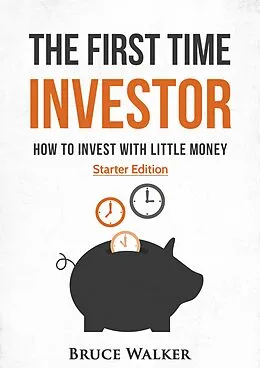 E-Book (epub) The First Time Investor: How to Invest with Little Money von Bruce Walker