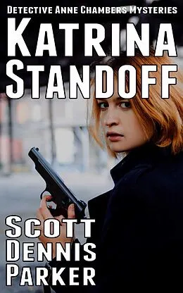 E-Book (epub) Katrina Standoff (Anne Chambers, #1) von Scott Dennis Parker