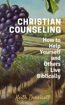 E-Book (epub) Christian Counseling - How to Help Yourself and Others Live Biblically von Keith Dorricott
