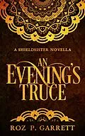 E-Book (epub) An Evening's Truce (Shieldsister, #1) von Roz P. Garrett
