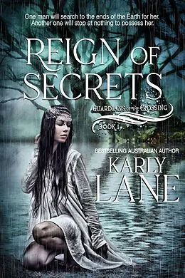 E-Book (epub) Reign of Secrets (Guardians of the Crossing, #1) von Karly Lane