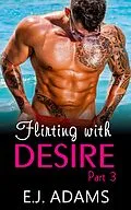 E-Book (epub) Flirting with Desire Part 3 (Flirting with Desire By E.J. Adams, #3) von E. J. Adams