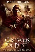 E-Book (epub) Crowns of Rust (Kingdoms of Sand, #2) von Daniel Arenson