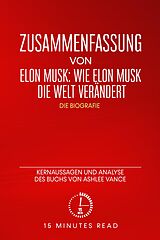 E-Book (epub) Zusammenfassung von Elon Musk: Wie Elon Musk die Welt verändert - Die Biografie: Kernaussagen und Analyse des Buchs von Ashlee Vance von Minutes Read