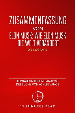 E-Book (epub) Zusammenfassung von Elon Musk: Wie Elon Musk die Welt verändert - Die Biografie: Kernaussagen und Analyse des Buchs von Ashlee Vance von Minutes Read