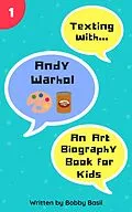 E-Book (epub) Texting with Andy Warhol: An Art Biography Book for Kids (Texting with History, #1) von Bobby Basil