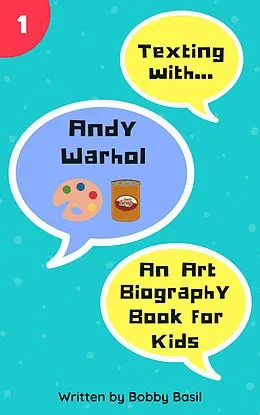 E-Book (epub) Texting with Andy Warhol: An Art Biography Book for Kids (Texting with History, #1) von Bobby Basil