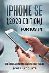E-Book (epub) iPhone SE (2020 Edition) Für iOS 14: Das Lächerlich Einfache Handbuch Zum iPhone SE von Scott La Counte
