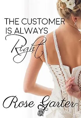 E-Book (epub) The Customer is Always Right (Bridal Boutique, #2) von Rose Garter