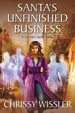 E-Book (epub) Santa's Unfinished Business (A Cassiel Clarke Mystery, #1) von Chrissy Wissler