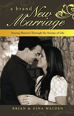 E-Book (epub) A Brand New Marriage: Staying Married Through the Storms of Life von Brian Walden, Gina Walden