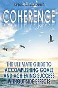 E-Book (epub) Coherence: The Ultimate Guide to Accomplishing Goals and Achieving Success Without Side Effects (Reintegration Fundamentals, #3) von Nebo D. Lukovich