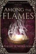 E-Book (epub) Among the Flames (Legend of the Liberator) von Shelby K. Morrison